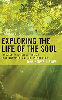 Exploring the Life of Soul: Philosophical Reflections on Psychoanalysis and Self Psychology