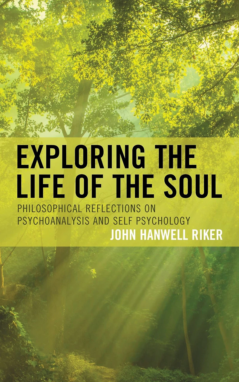 Exploring the Life of Soul: Philosophical Reflections on Psychoanalysis and Self Psychology