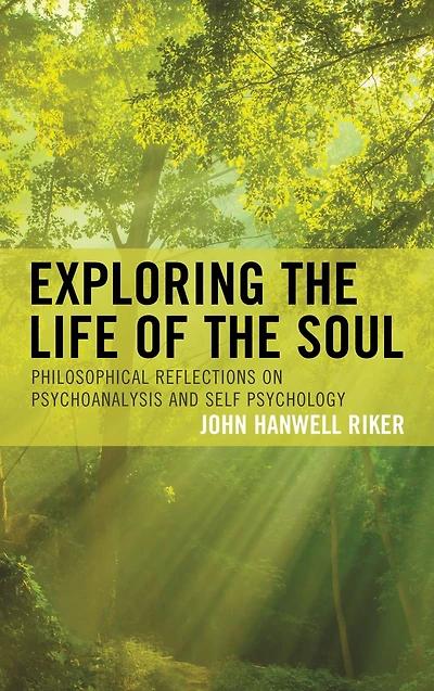 Exploring the Life of Soul: Philosophical Reflections on Psychoanalysis and Self Psychology
