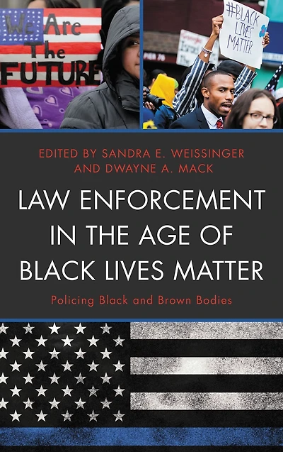 Law Enforcement the Age of Black Lives Matter: Policing and Brown Bodies