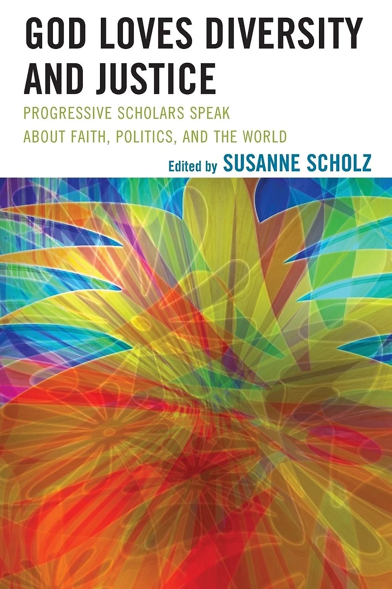 God Loves Diversity and Justice: Progressive Scholars Speak about Faith, Politics, the World