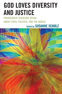 God Loves Diversity and Justice: Progressive Scholars Speak about Faith, Politics, the World
