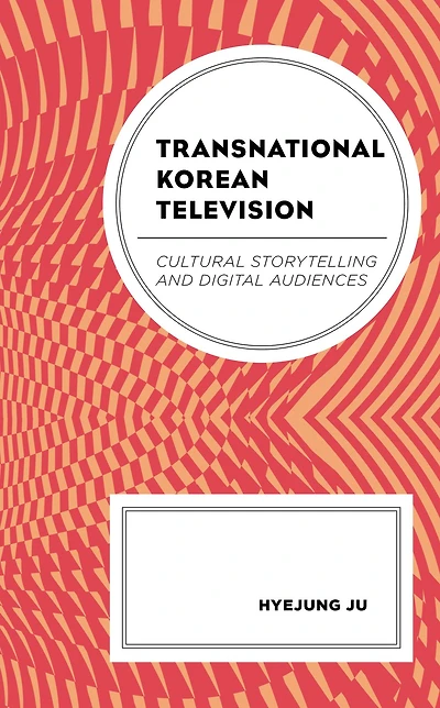 Transnational Korean Television: Cultural Storytelling and Digital Audiences