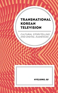 Transnational Korean Television: Cultural Storytelling and Digital Audiences