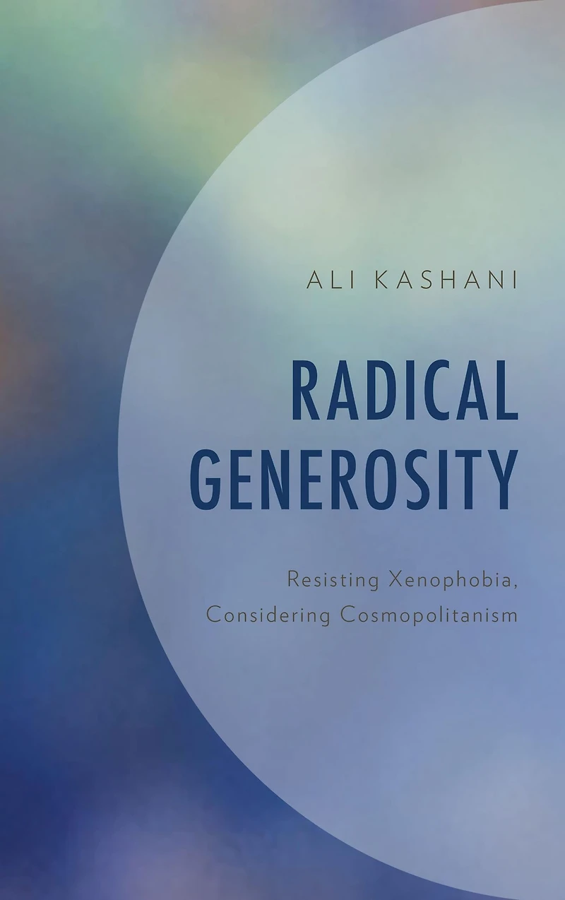 Radical Generosity: Resisting Xenophobia, Considering Cosmopolitanism