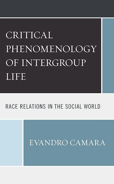 The Critical Phenomenology of Intergroup Life: Race Relations in the Social World