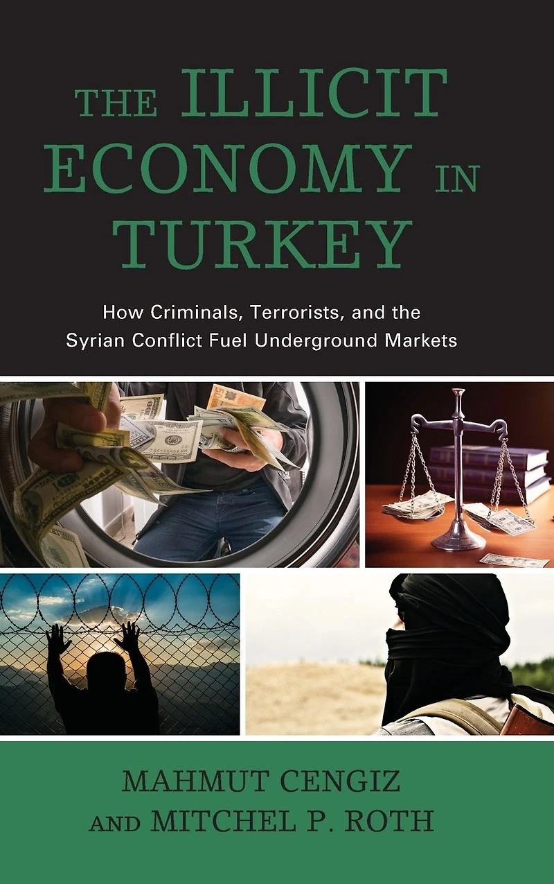 the Illicit Economy Turkey: How Criminals, Terrorists, and Syrian Conflict Fuel Underground Markets