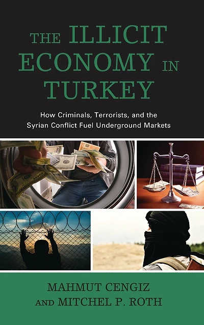 the Illicit Economy Turkey: How Criminals, Terrorists, and Syrian Conflict Fuel Underground Markets