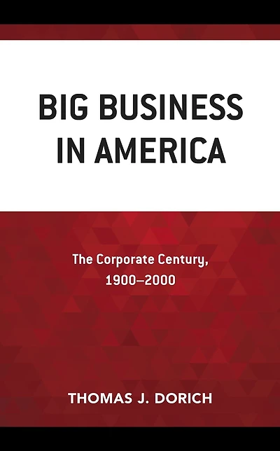 Big Business in America: The Corporate Century, 1900-2000