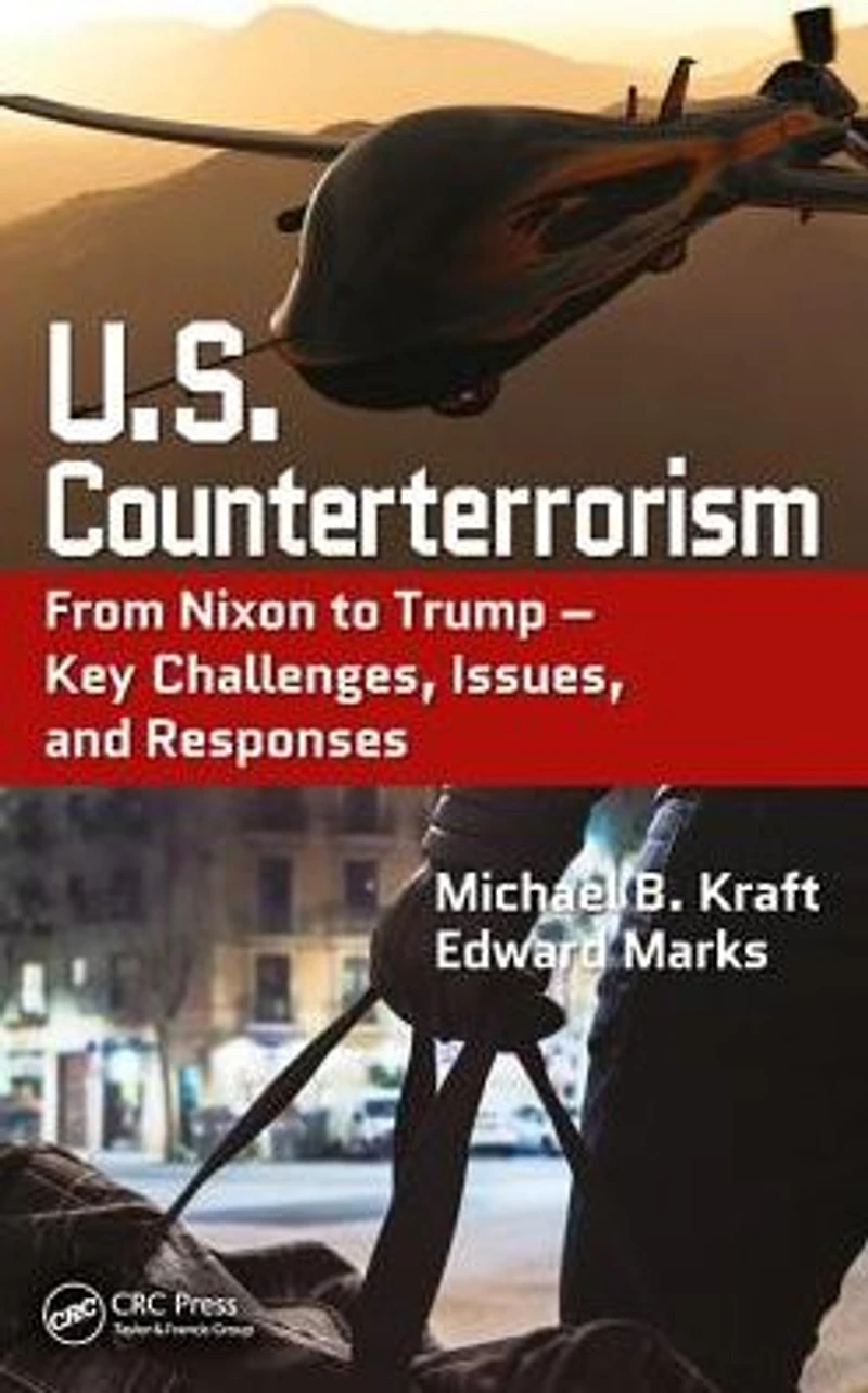 U.S. Counterterrorism: From Nixon to Trump - Key Challenges, Issues, and Responses