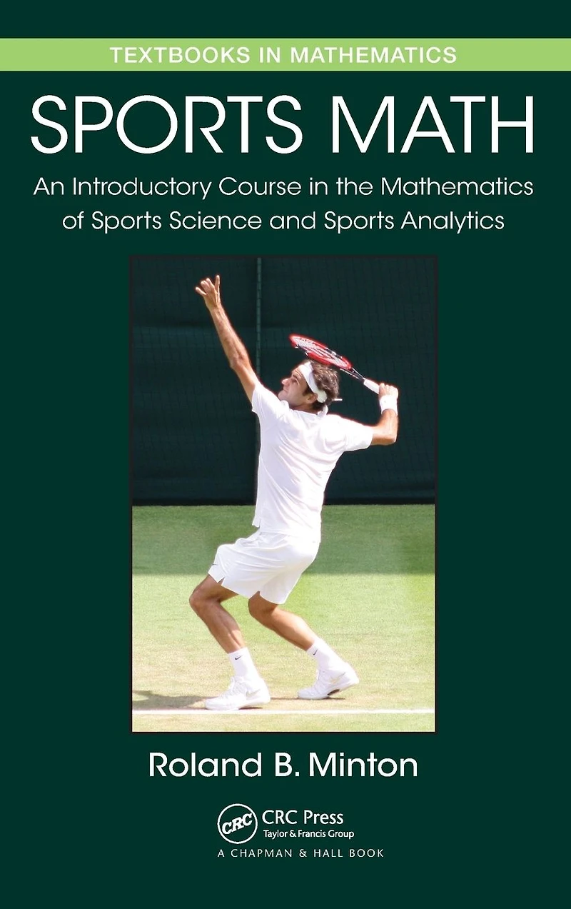 Sports Math: An Introductory Course the Mathematics of Science and Analytics
