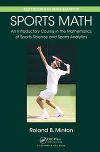 Sports Math: An Introductory Course the Mathematics of Science and Analytics