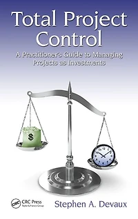 Total Project Control: A Practitioner's Guide to Managing Projects as Investments, Second Edition