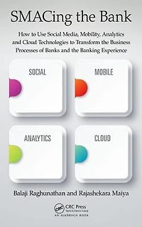 SMACing the Bank: How to Use Social Media, Mobility, Analytics and Cloud Technologies Transform Business Processes of Banks Banking Experience