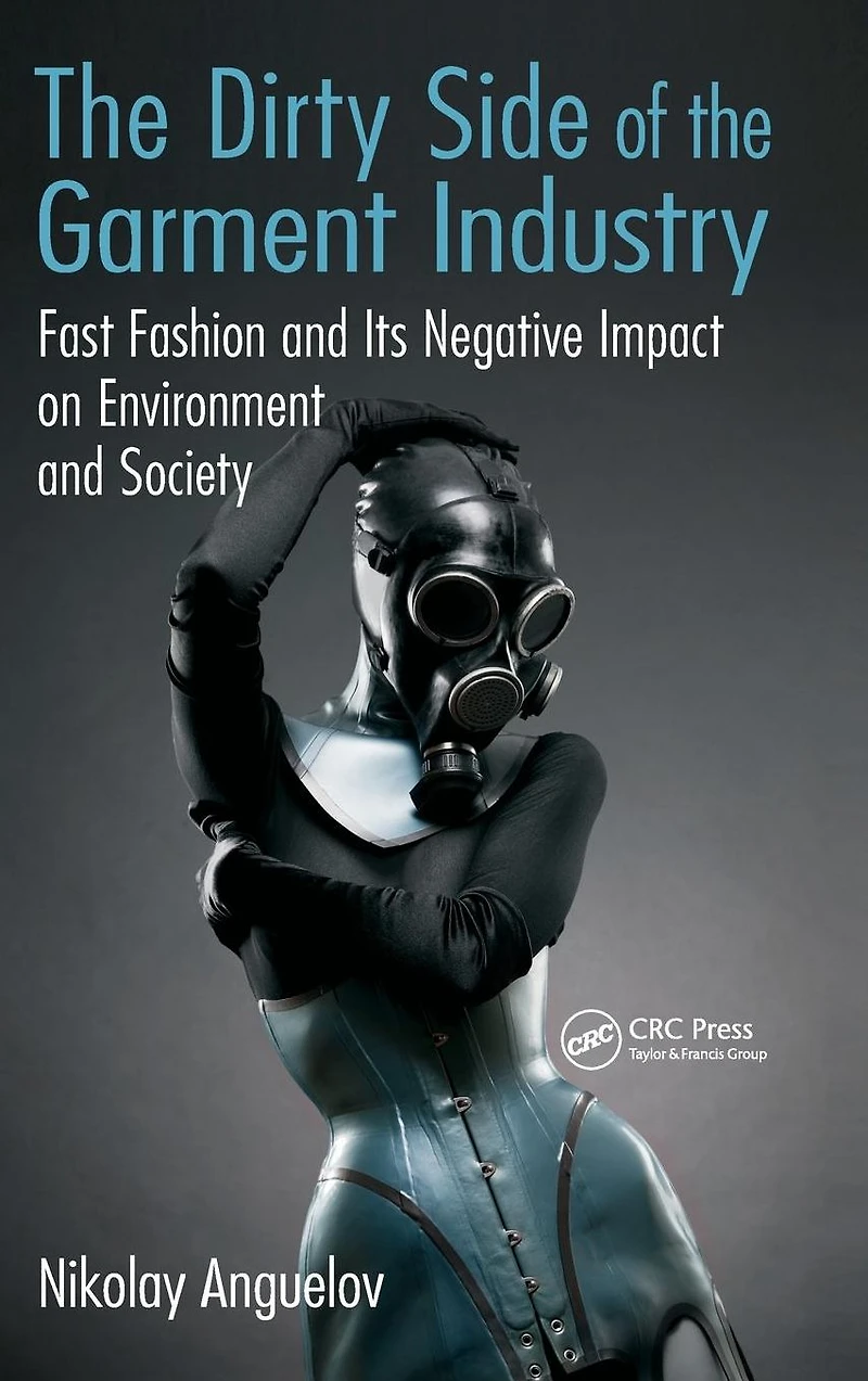 the Dirty Side of Garment Industry: Fast Fashion and Its Negative Impact on Environment Society