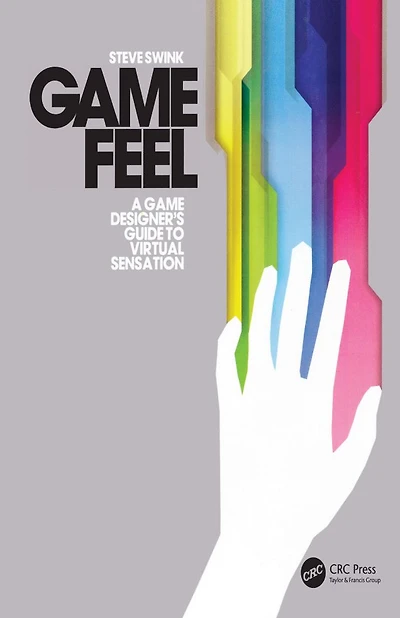Game Feel: A Designer's Guide to Virtual Sensation