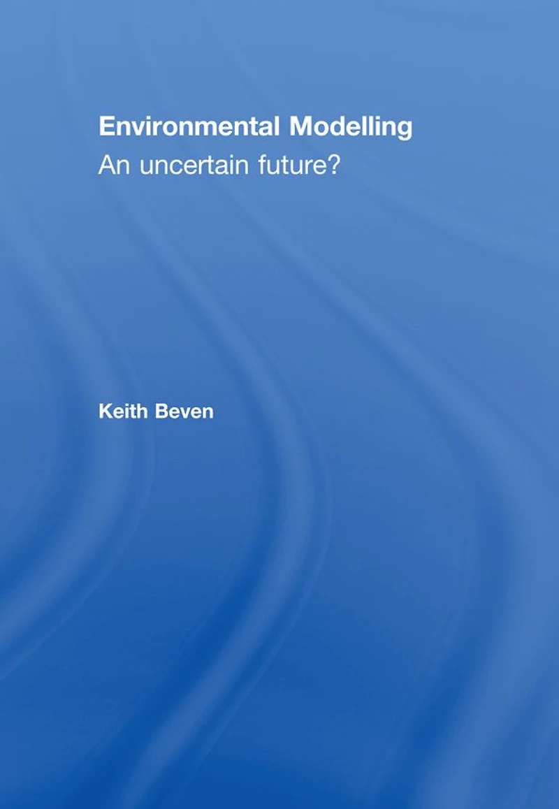 Environmental Modelling: An Uncertain Future?