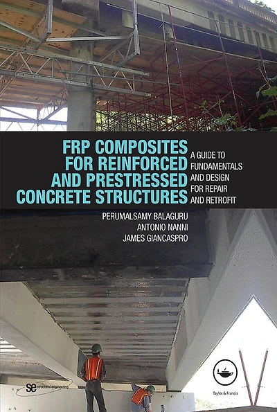 FRP Composites for Reinforced and Prestressed Concrete Structures: A Guide to Fundamentals Design Repair Retrofit