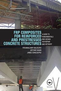 FRP Composites for Reinforced and Prestressed Concrete Structures: A Guide to Fundamentals Design Repair Retrofit