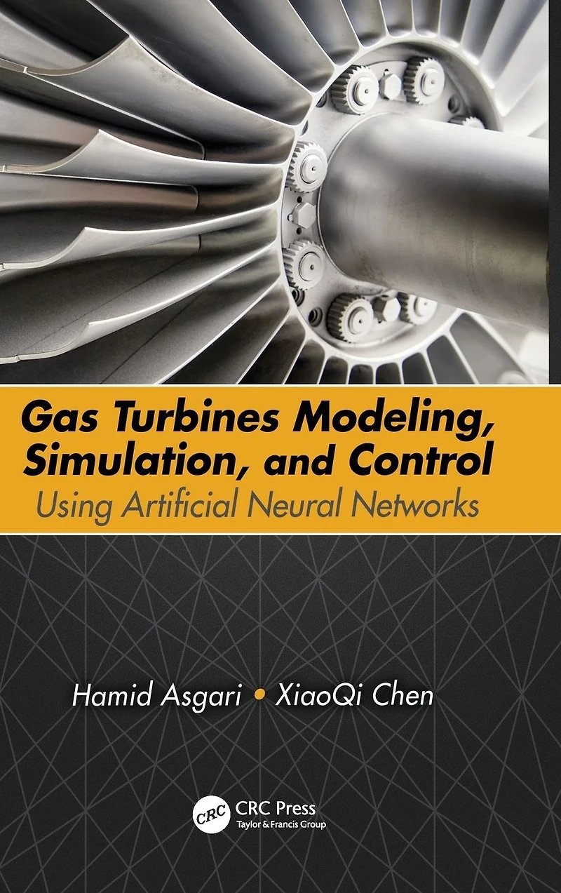 Gas Turbines Modeling, Simulation, and Control: Using Artificial Neural Networks