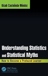 Understanding Statistics and Statistical Myths: How to Become a Profound Learner