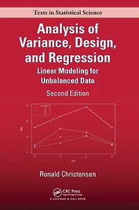 Analysis of Variance, Design, and Regression: Linear Modeling for Unbalanced Data, Second Edition