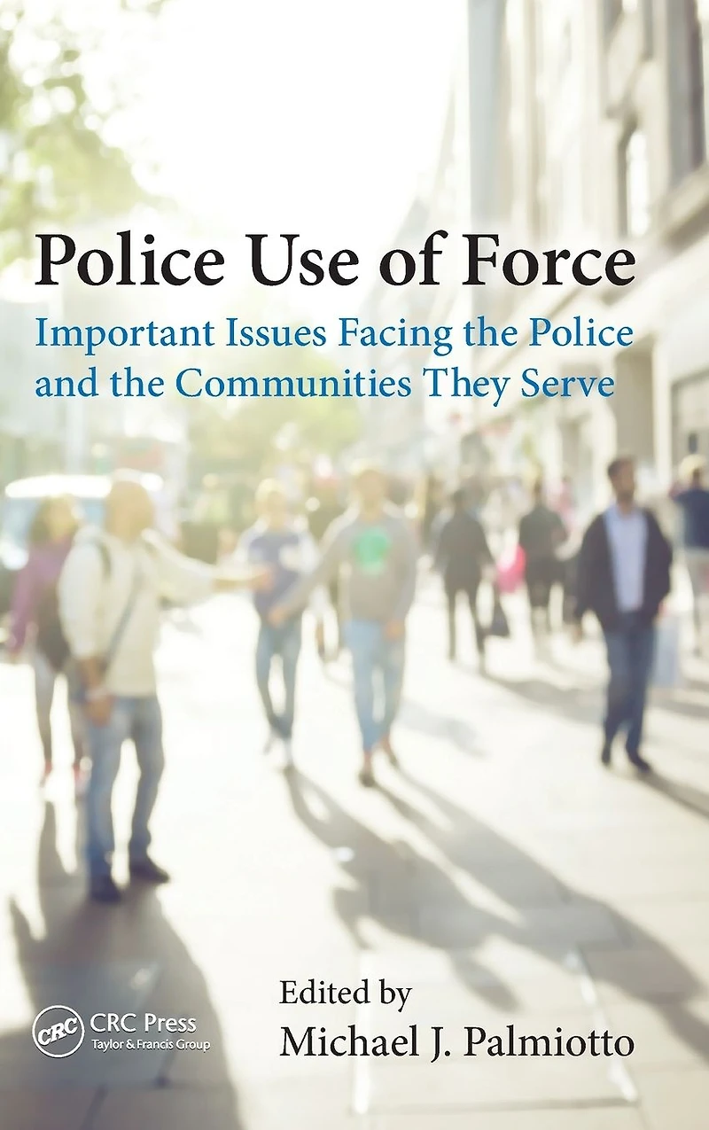 Police Use of Force: Important Issues Facing the and Communities They Serve