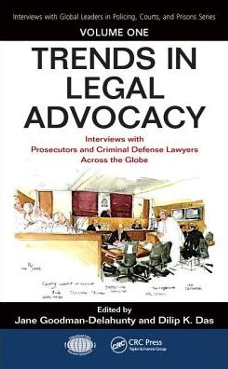 Trends Legal Advocacy: Interviews with Prosecutors and Criminal Defense Lawyers Across the Globe, Volume One