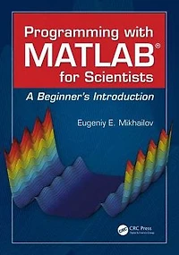 Programming with MATLAB for Scientists: A Beginner's Introduction