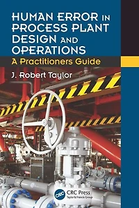 Human Error Process Plant Design and Operations: A Practitioner's Guide