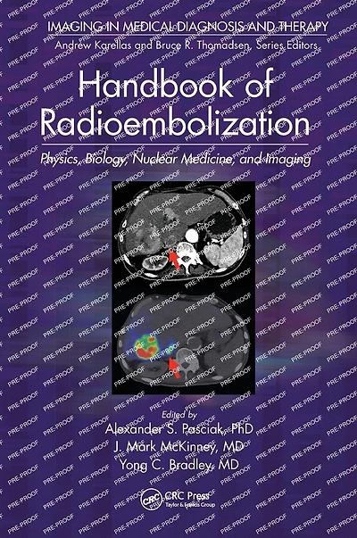 Handbook of Radioembolization: Physics, Biology, Nuclear Medicine, and Imaging