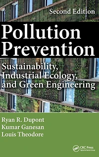 Pollution Prevention: Sustainability, Industrial Ecology, and Green Engineering, Second Edition