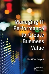 Managing IT Performance to Create Business Value