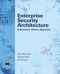 Enterprise Security Architecture: A Business-Driven Approach