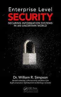 Enterprise Level Security: Securing Information Systems an Uncertain World