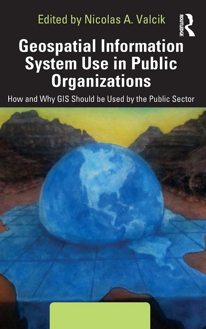 Geospatial Information System Use Public Organizations: How and Why GIS Should be Used the Sector