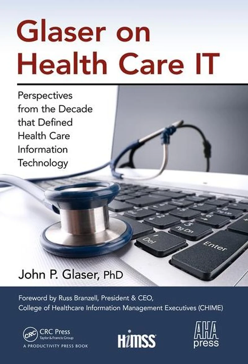 Glaser on Health Care IT: Perspectives from the Decade that Defined Information Technology