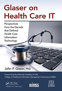Glaser on Health Care IT: Perspectives from the Decade that Defined Information Technology