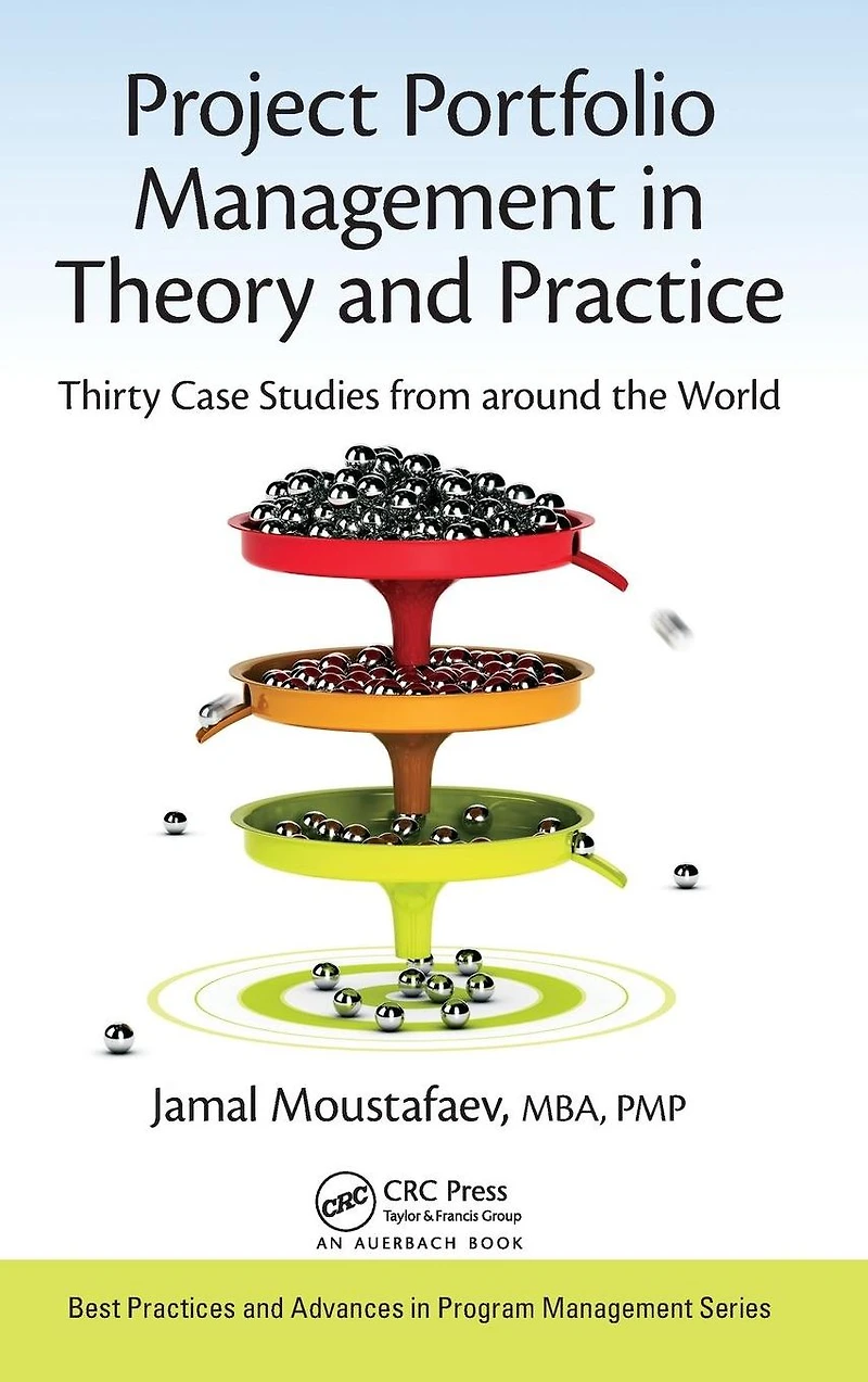 Project Portfolio Management Theory and Practice: Thirty Case Studies from around the World