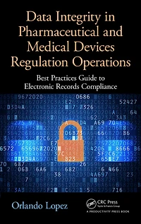 Data Integrity Pharmaceutical and Medical Devices Regulation Operations: Best Practices Guide to Electronic Records Compliance