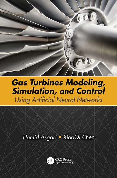 Gas Turbines Modeling, Simulation, and Control: Using Artificial Neural Networks