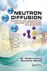 Neutron Diffusion: Concepts and Uncertainty Analysis for Engineers Scientists