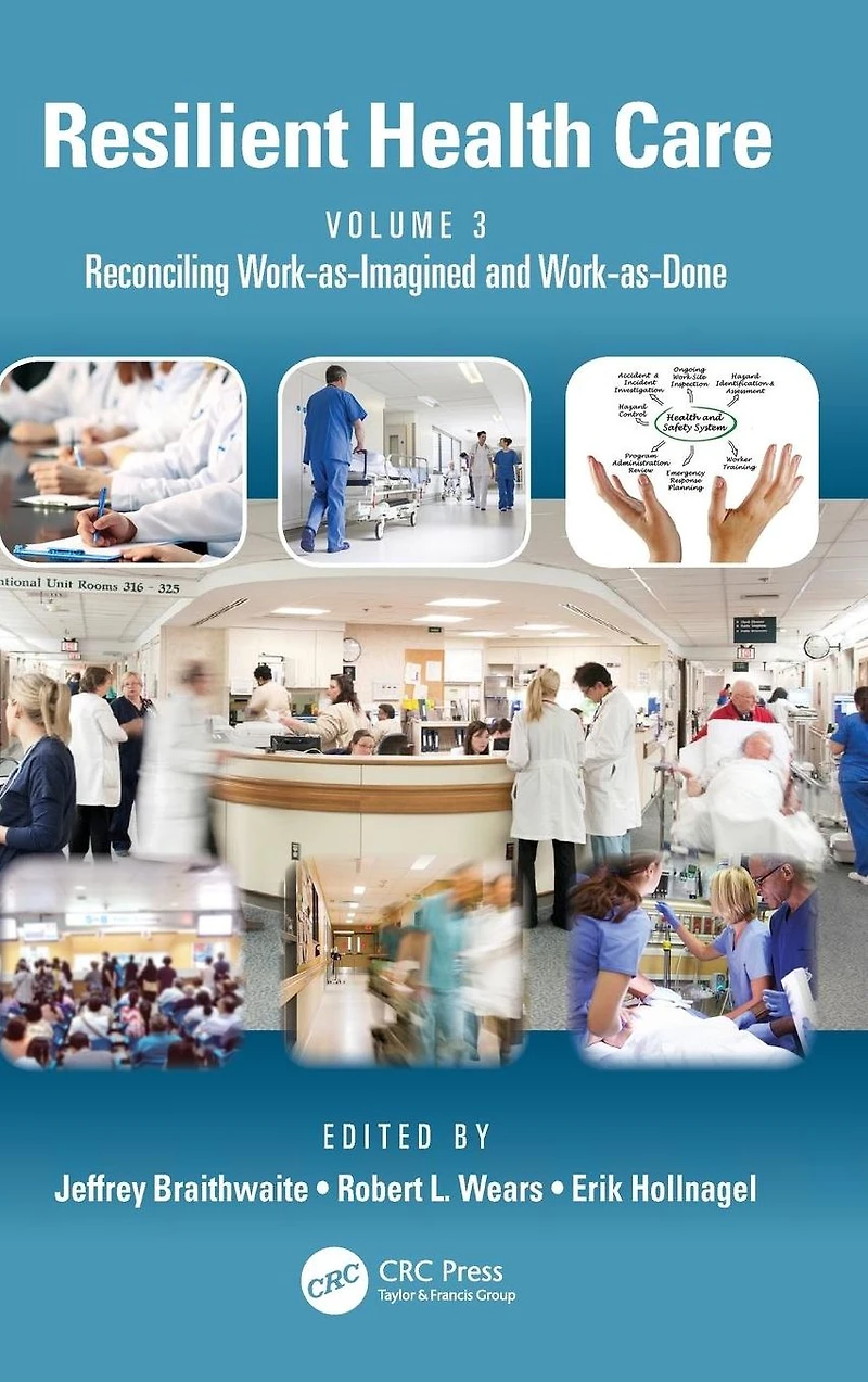 Resilient Health Care, Volume 3: Reconciling Work-as-Imagined and Work-as-Done