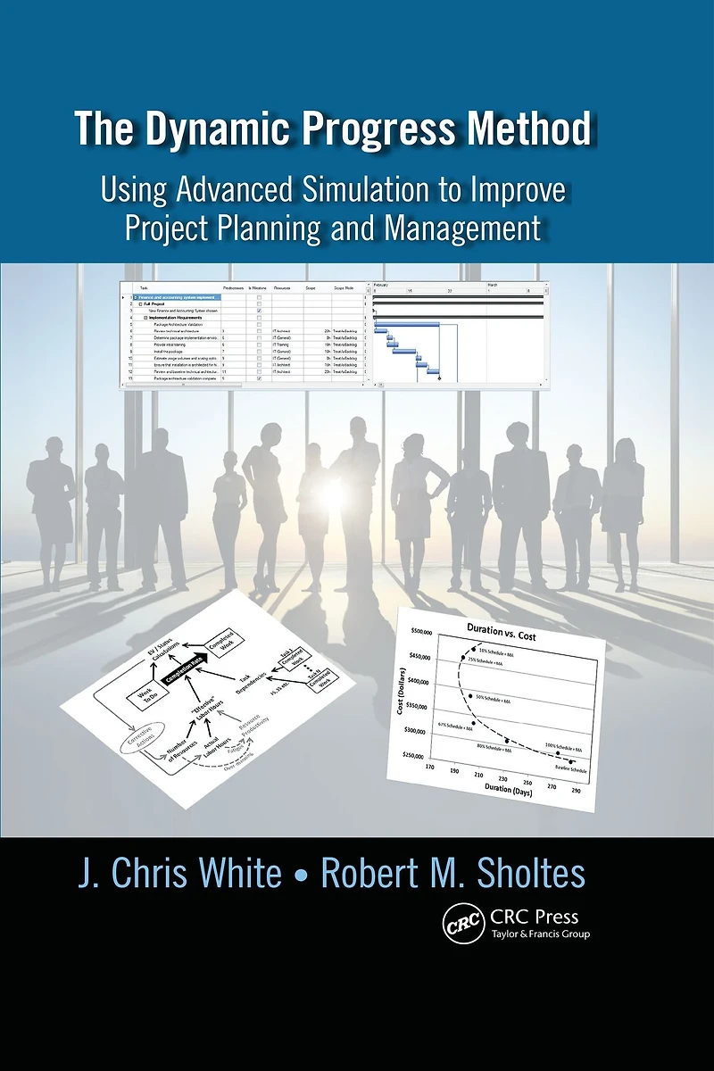 The Dynamic Progress Method: Using Advanced Simulation to Improve Project Planning and Management