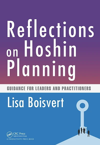 Reflections on Hoshin Planning: Guidance for Leaders and Practitioners