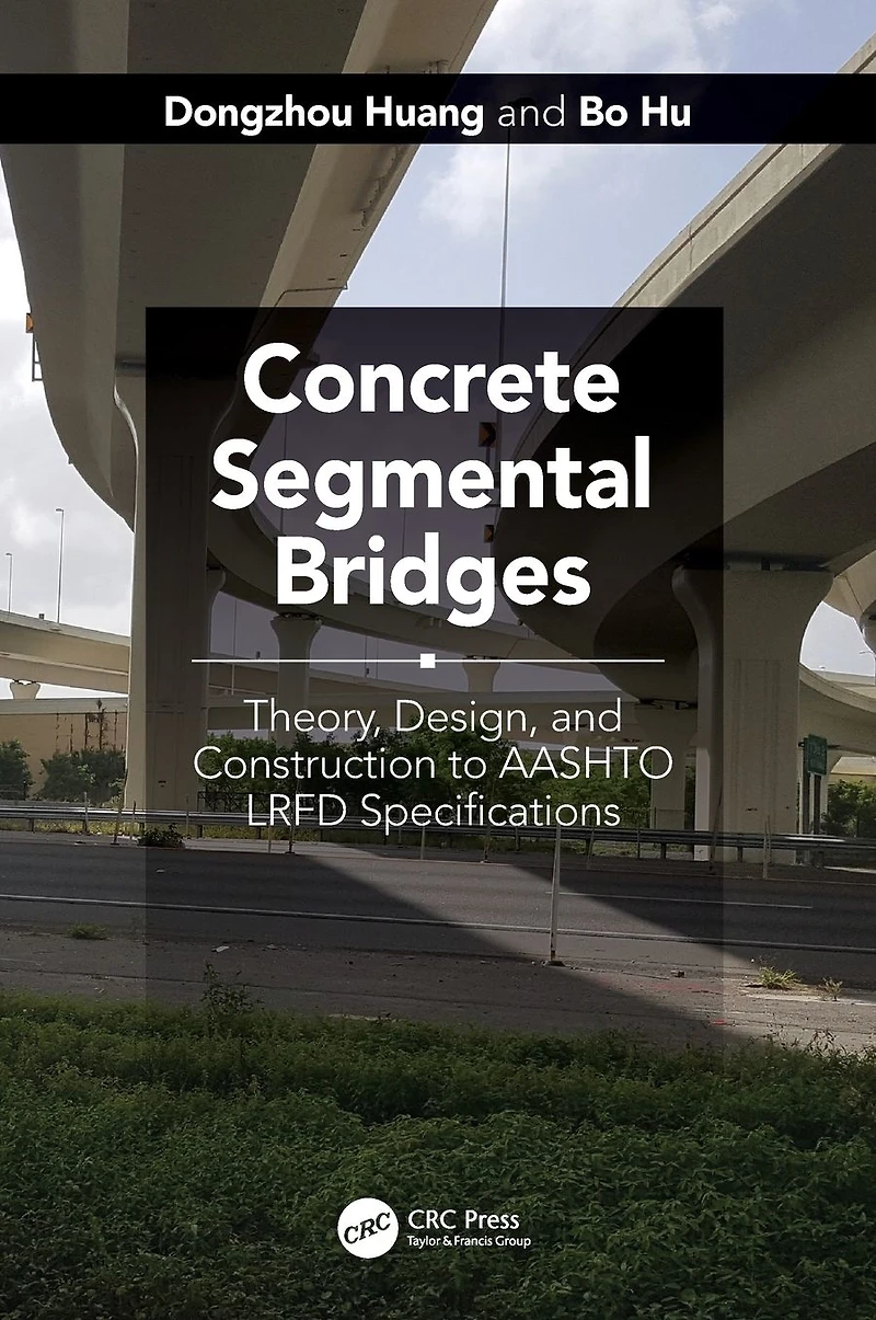 Concrete Segmental Bridges: Theory, Design, and Construction to AASHTO LRFD Specifications