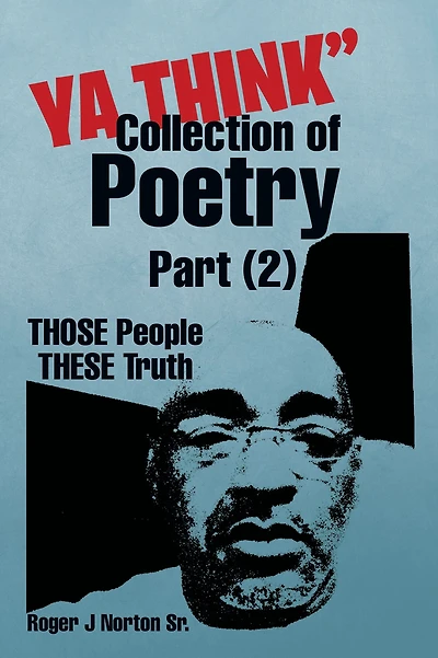YA THINK" Collection of Poetry Part (2): THOSE People THESE Truth