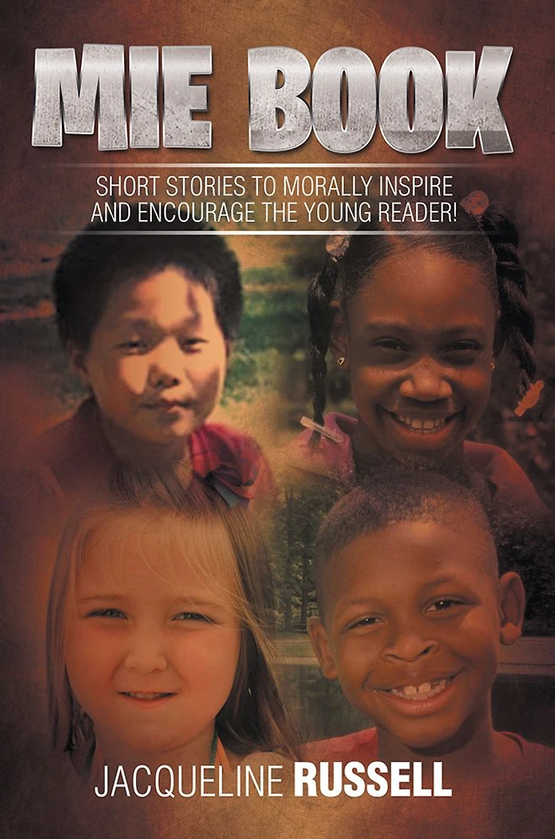 Mie Book: Short Stories to Morally Inspire and Encourage the Young Reader!