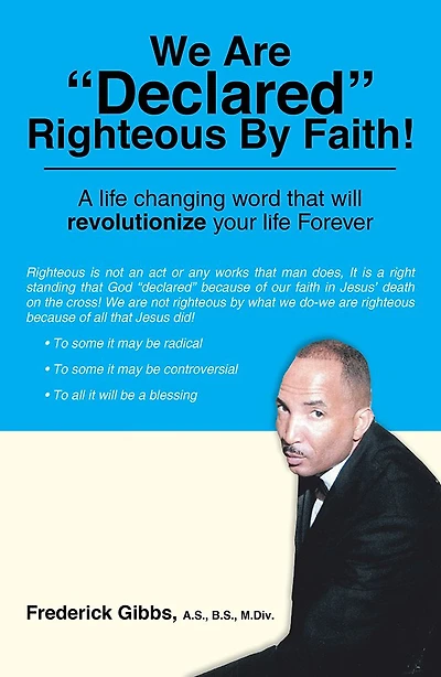 We Are "Declared" Righteous By Faith!: "A life changing word that will revolutionize your life Forever"