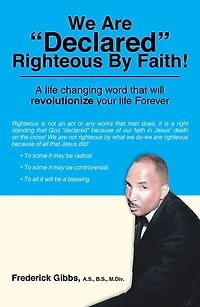 We Are "Declared" Righteous By Faith!: "A life changing word that will revolutionize your life Forever"